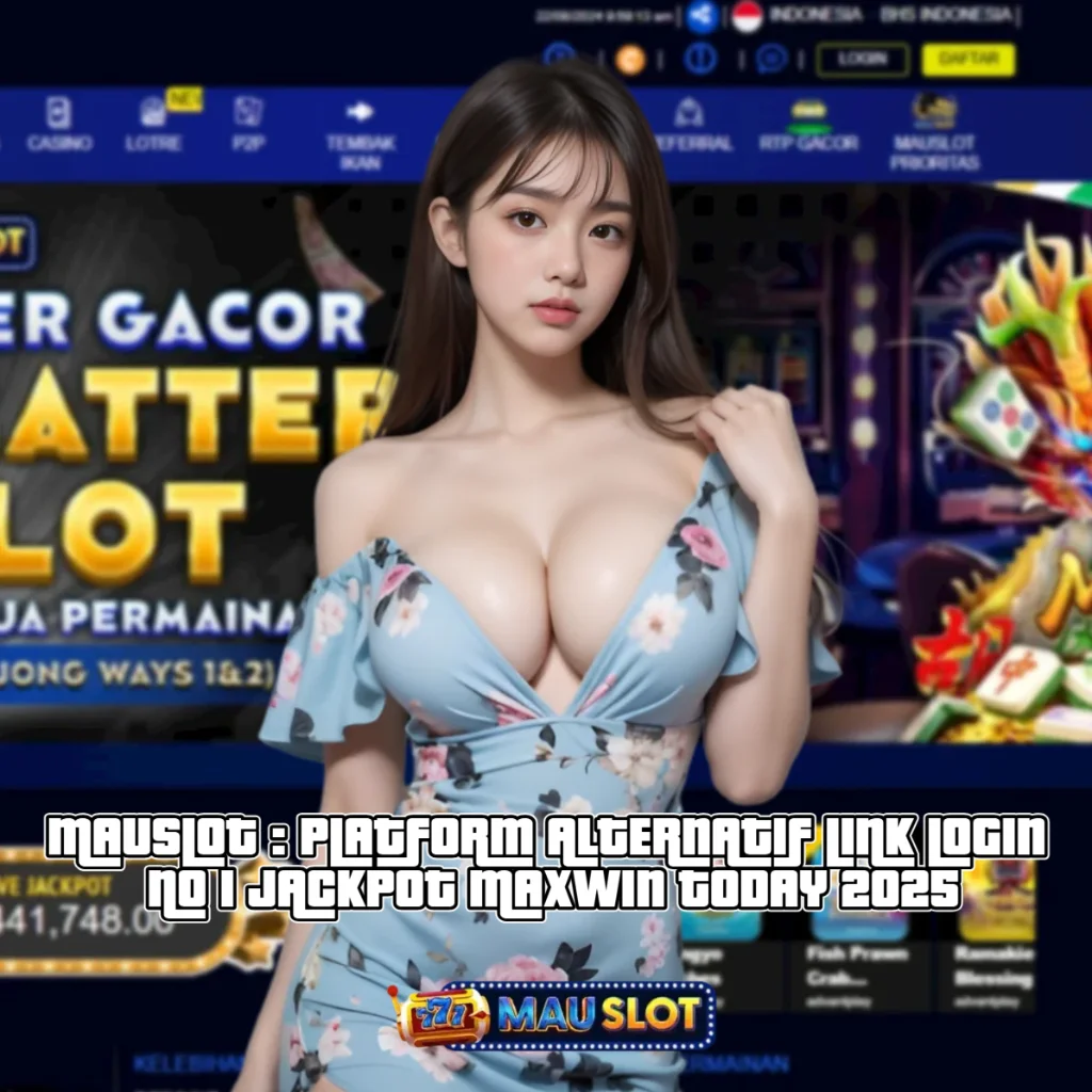  MAUSLOT: PLATFORM ALTERNATIF LINK LOGIN NO 1 JACKPOT MAXWIN TODAY 2025 